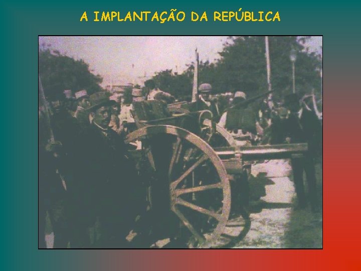 A IMPLANTAÇÃO DA REPÚBLICA 