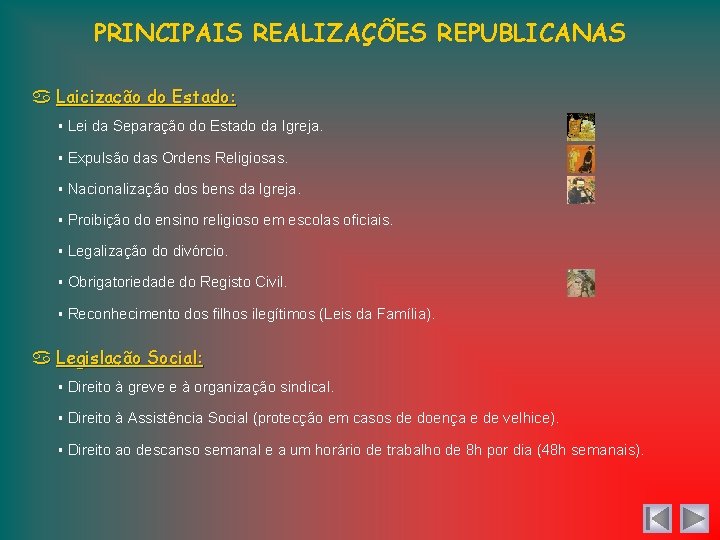 PRINCIPAIS REALIZAÇÕES REPUBLICANAS Laicização do Estado: ▪ Lei da Separação do Estado da Igreja.