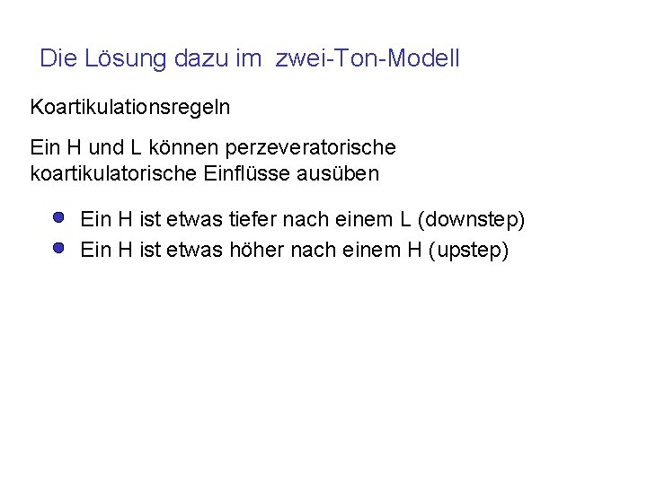 Die Lösung dazu im zwei-Ton-Modell Koartikulationsregeln Ein H und L können perzeveratorische koartikulatorische Einflüsse