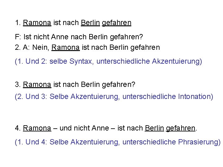 1. Ramona ist nach Berlin gefahren F: Ist nicht Anne nach Berlin gefahren? 2.