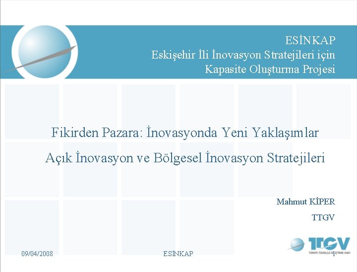 ESİNKAP Eskişehir İli İnovasyon Stratejileri için Kapasite Oluşturma Projesi Fikirden Pazara: İnovasyonda Yeni Yaklaşımlar