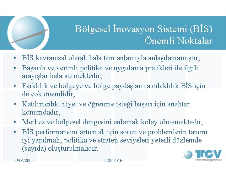 Bölgesel İnovasyon Sistemi (BİS) Önemli Noktalar • BİS kavramsal olarak hala tam anlamıyla anlaşılamamıştır,