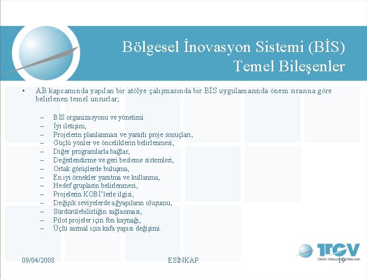 Bölgesel İnovasyon Sistemi (BİS) Temel Bileşenler • AB kapsamında yapılan bir atölye çalışmasında bir