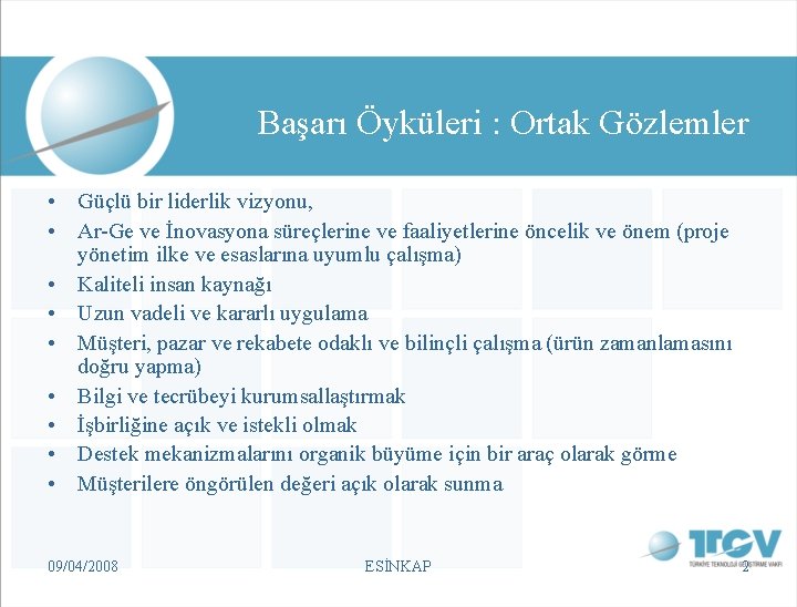 Başarı Öyküleri : Ortak Gözlemler • Güçlü bir liderlik vizyonu, • Ar-Ge ve İnovasyona