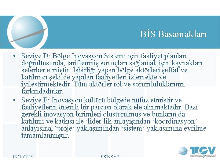 BİS Basamakları • Seviye D: Bölge İnovasyon Sistemi için faaliyet planları doğrultusunda, tariflenmiş sonuçları