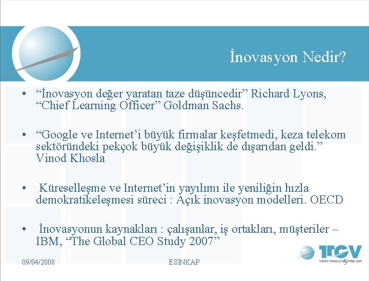 İnovasyon Nedir? • “İnovasyon değer yaratan taze düşüncedir” Richard Lyons, “Chief Learning Officer” Goldman