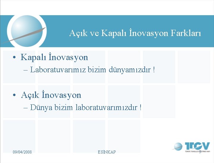 Açık ve Kapalı İnovasyon Farkları • Kapalı İnovasyon – Laboratuvarımız bizim dünyamızdır ! •