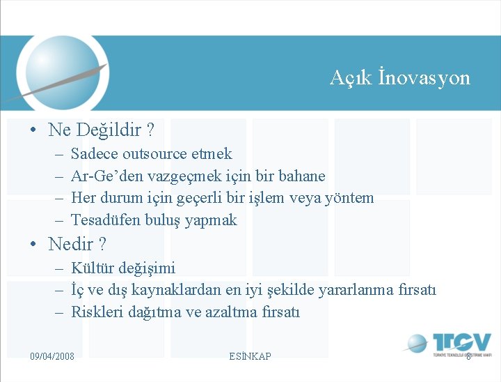 Açık İnovasyon • Ne Değildir ? – – Sadece outsource etmek Ar-Ge’den vazgeçmek için