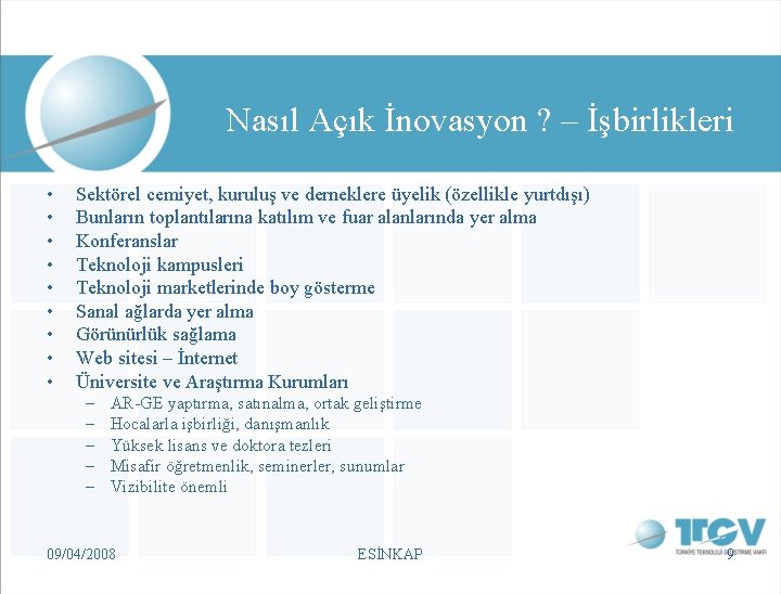 Nasıl Açık İnovasyon ? – İşbirlikleri • • • Sektörel cemiyet, kuruluş ve derneklere