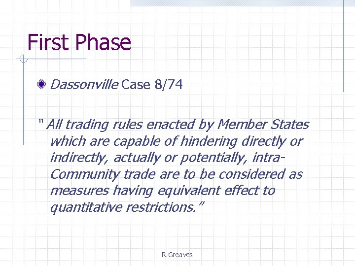 First Phase Dassonville Case 8/74 “ All trading rules enacted by Member States which