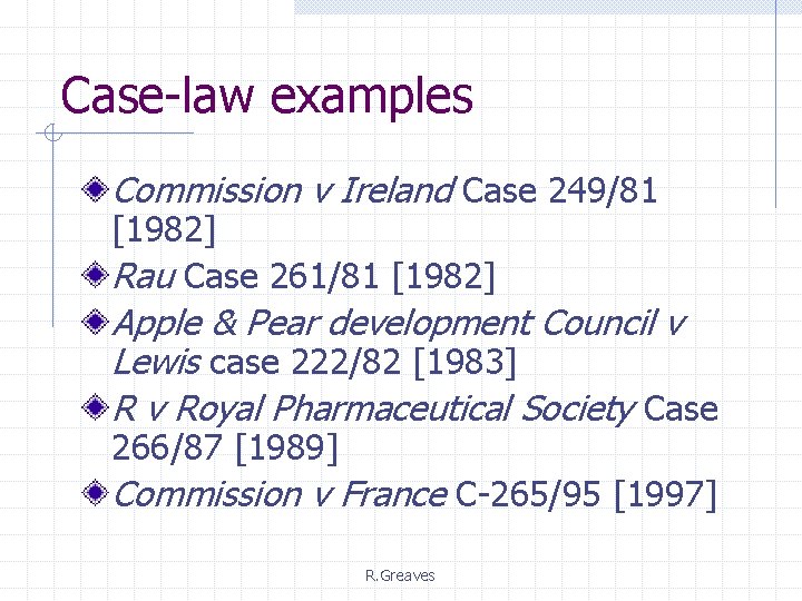 Case-law examples Commission v Ireland Case 249/81 [1982] Rau Case 261/81 [1982] Apple &