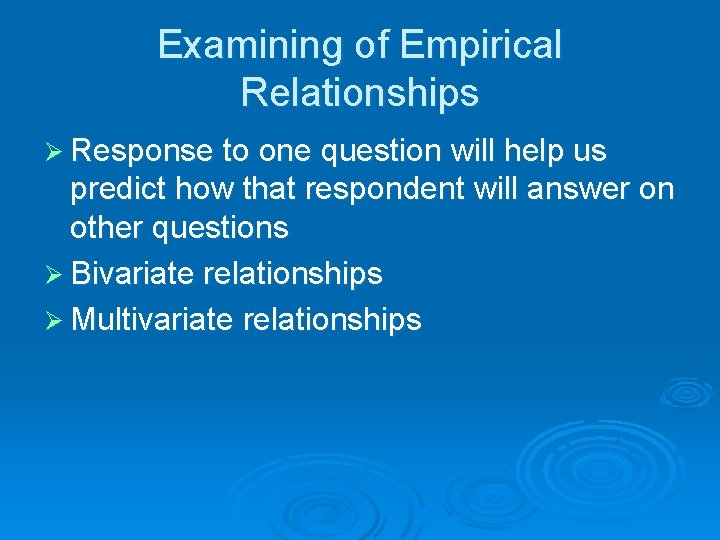 Examining of Empirical Relationships Ø Response to one question will help us predict how