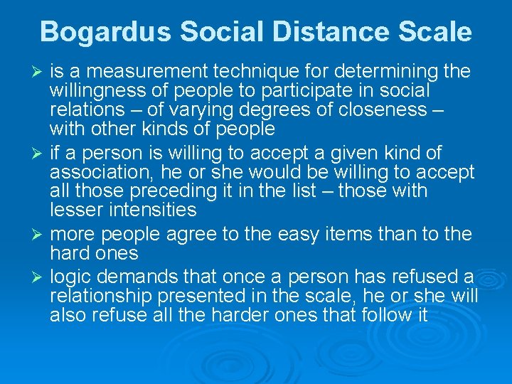 Bogardus Social Distance Scale is a measurement technique for determining the willingness of people