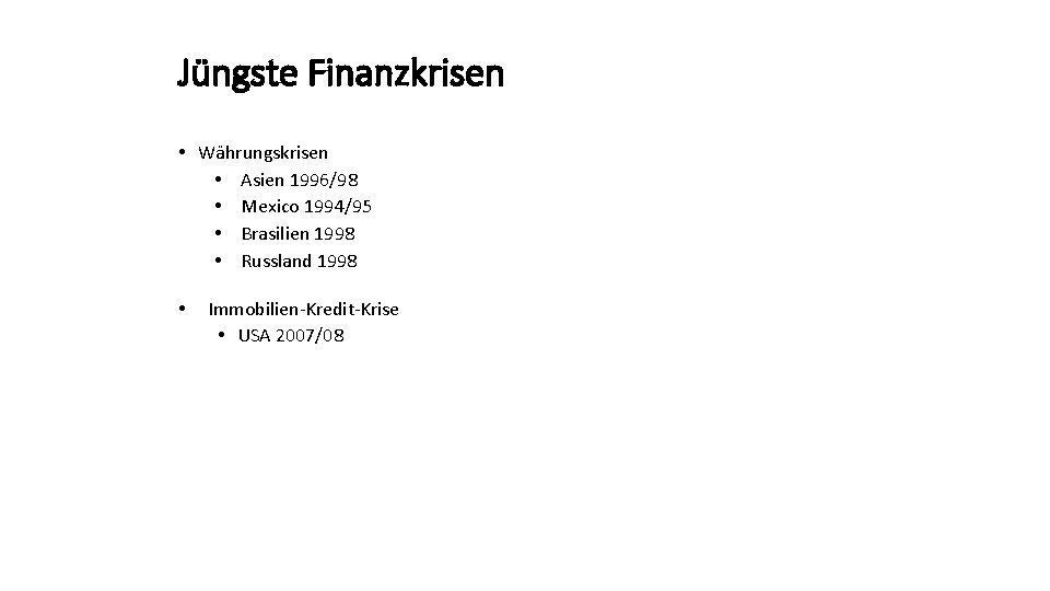 Jüngste Finanzkrisen • Währungskrisen • Asien 1996/98 • Mexico 1994/95 • Brasilien 1998 •