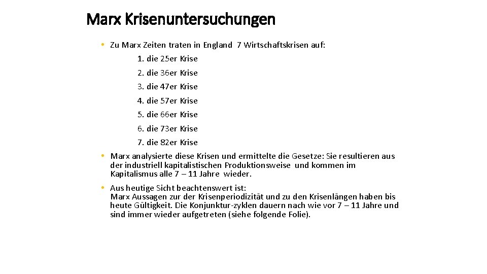 Marx Krisenuntersuchungen • Zu Marx Zeiten traten in England 7 Wirtschaftskrisen auf: 1. die