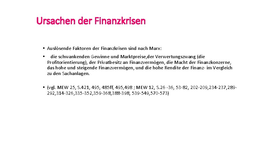 Ursachen der Finanzkrisen • Auslösende Faktoren der Finanzkrisen sind nach Marx: • die schwankenden