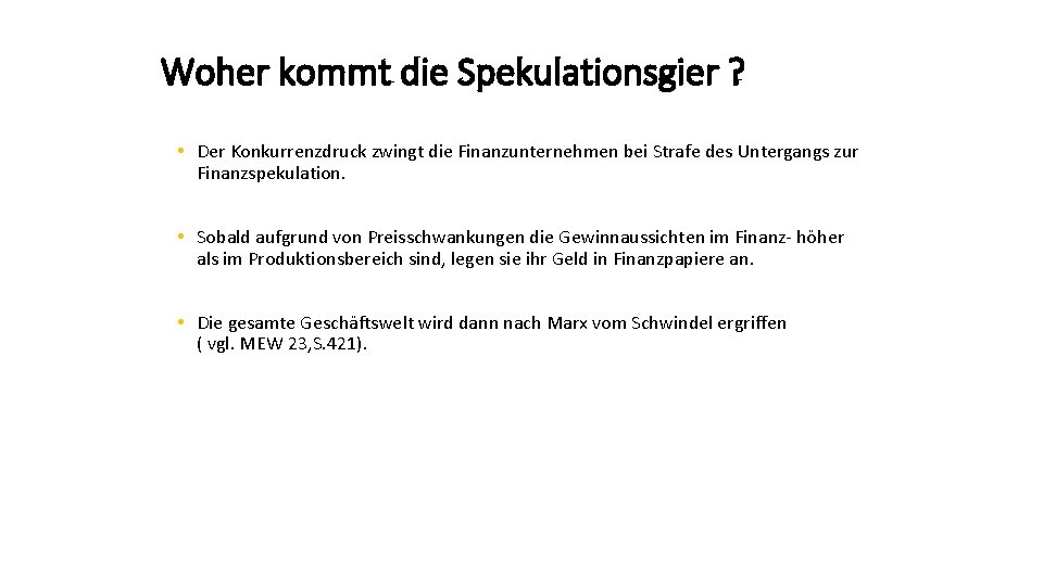 Woher kommt die Spekulationsgier ? • Der Konkurrenzdruck zwingt die Finanzunternehmen bei Strafe des