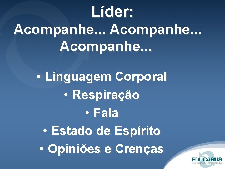 Líder: Acompanhe. . . • Linguagem Corporal • Respiração • Fala • Estado de Líder: Acompanhe. . . • Linguagem Corporal • Respiração • Fala • Estado de