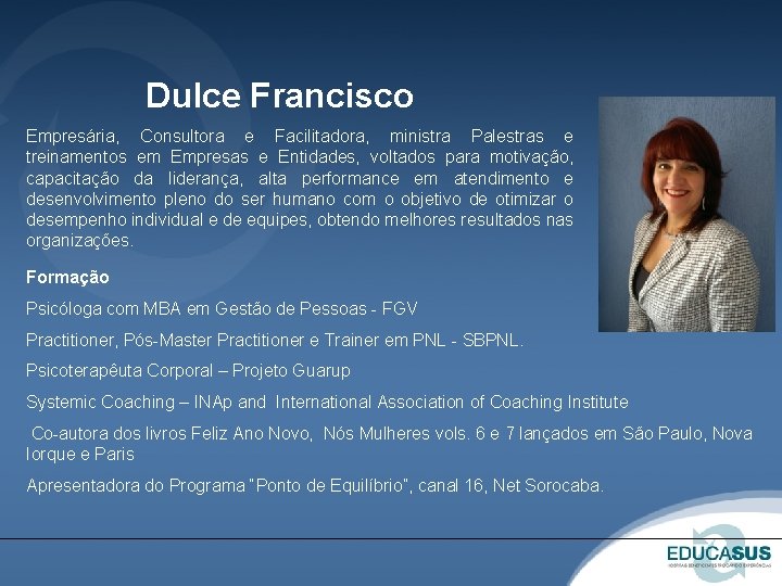 Dulce Francisco Empresária, Consultora e Facilitadora, ministra Palestras e treinamentos em Empresas e Entidades, Dulce Francisco Empresária, Consultora e Facilitadora, ministra Palestras e treinamentos em Empresas e Entidades,