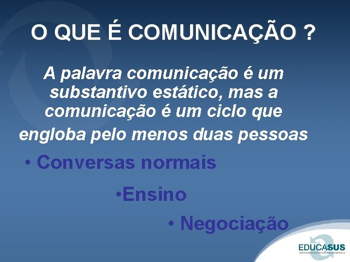 O QUE É COMUNICAÇÃO ? A palavra comunicação é um substantivo estático, mas a O QUE É COMUNICAÇÃO ? A palavra comunicação é um substantivo estático, mas a
