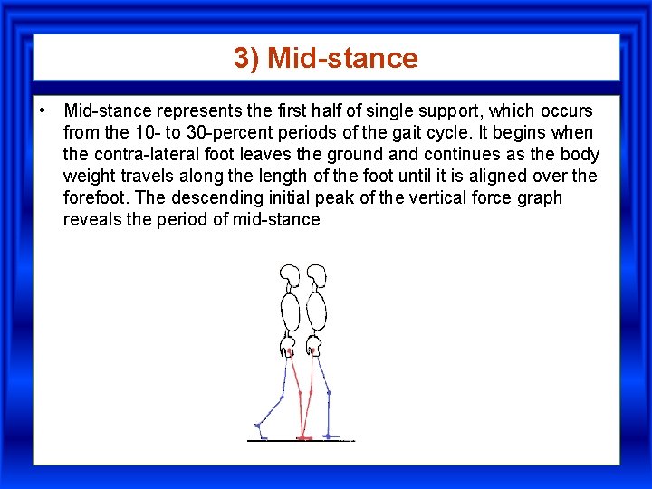 3) Mid-stance • Mid-stance represents the first half of single support, which occurs from