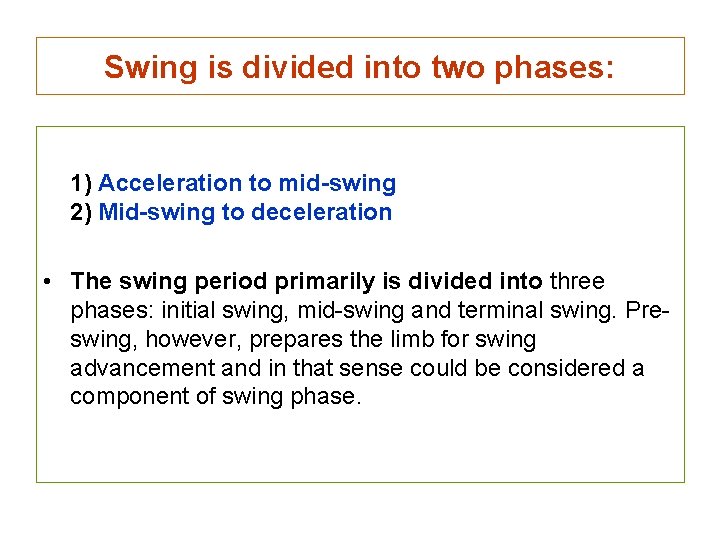 Swing is divided into two phases: 1) Acceleration to mid-swing 2) Mid-swing to deceleration