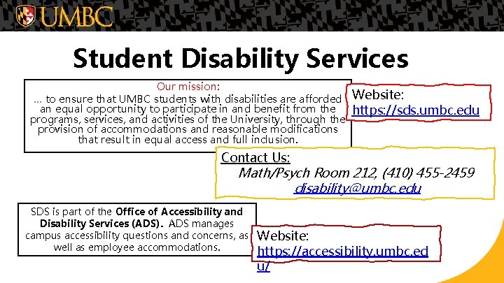 Student Disability Services Our mission: … to ensure that UMBC students with disabilities are