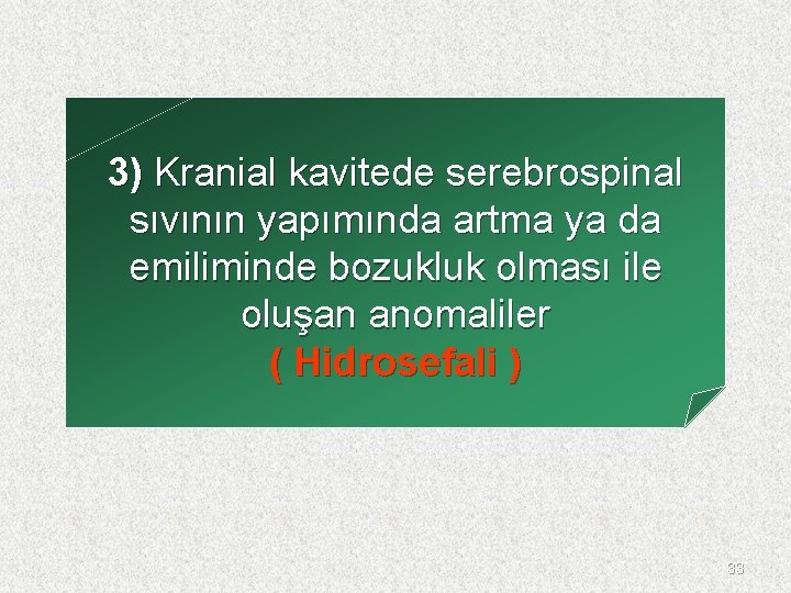 3) Kranial kavitede serebrospinal sıvının yapımında artma ya da emiliminde bozukluk olması ile oluşan