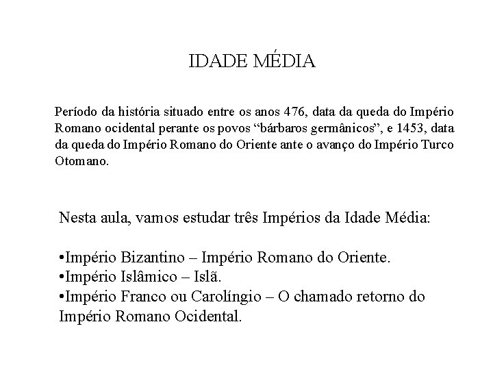 IDADE MÉDIA Período da história situado entre os anos 476, data da queda do