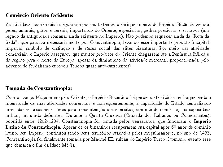 Comércio Oriente-Ocidente: As atividades comerciais asseguraram por muito tempo o enriquecimento do Império. Bizâncio