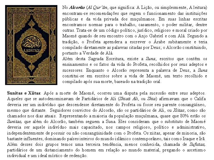 No Alcorão (Al Qur’ân, que significa: A Lição, ou simplesmente, A leitura) encontram-se recomendações