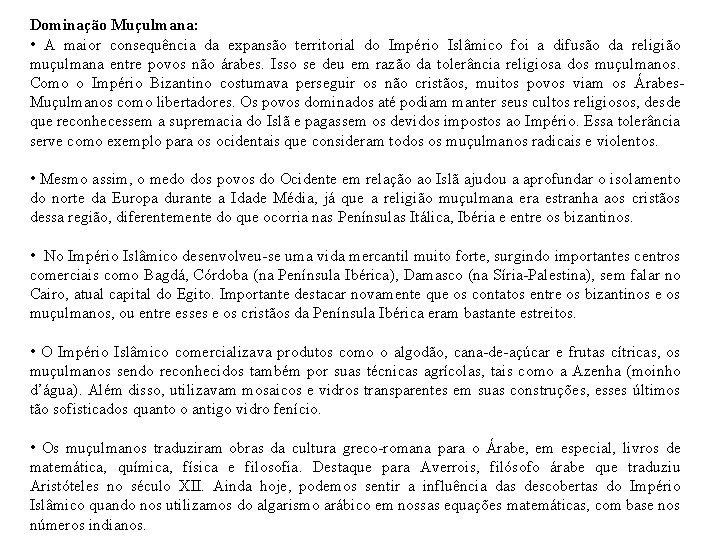 Dominação Muçulmana: • A maior consequência da expansão territorial do Império Islâmico foi a