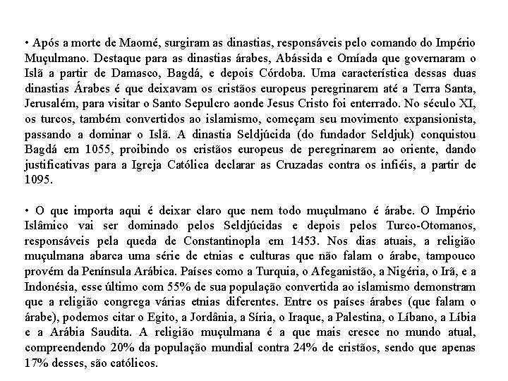  • Após a morte de Maomé, surgiram as dinastias, responsáveis pelo comando do