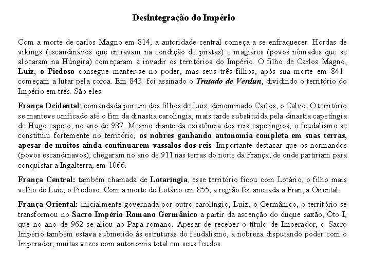 Desintegração do Império Com a morte de carlos Magno em 814, a autoridade central