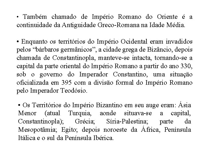  • Também chamado de Império Romano do Oriente é a continuidade da Antiguidade