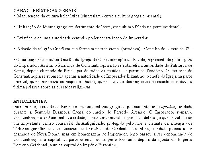 CARACTERÍSTICAS GERAIS • Manutenção da cultura helenística (sincretismo entre a cultura grega e oriental).