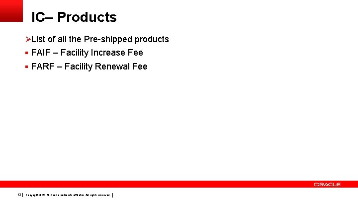 IC– Products Ø List of all the Pre-shipped products § FAIF – Facility Increase