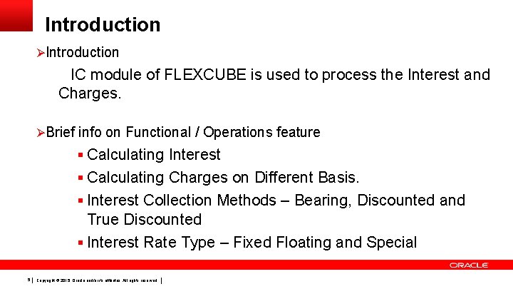 Introduction ØIntroduction IC module of FLEXCUBE is used to process the Interest and Charges.