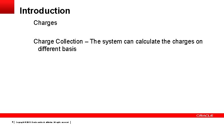 Introduction Charges Charge Collection – The system can calculate the charges on different basis