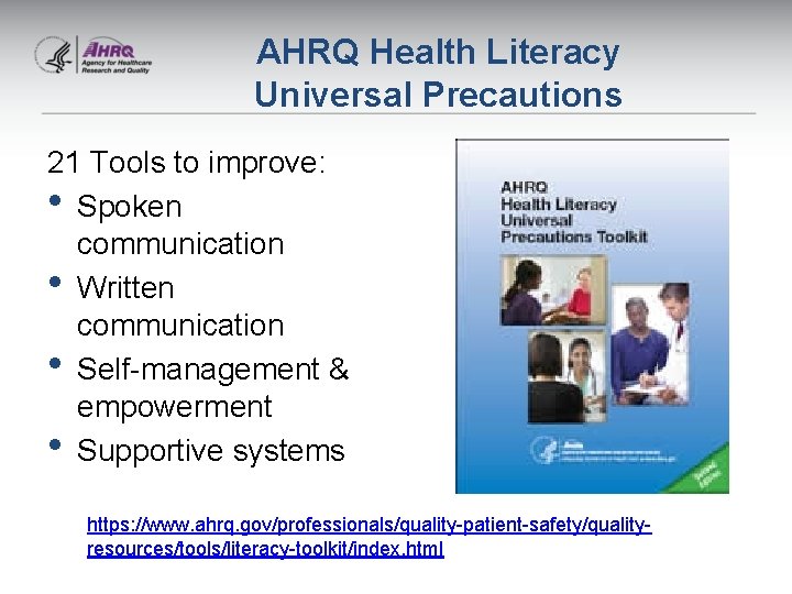 AHRQ Health Literacy Universal Precautions 21 Tools to improve: • Spoken communication • Written