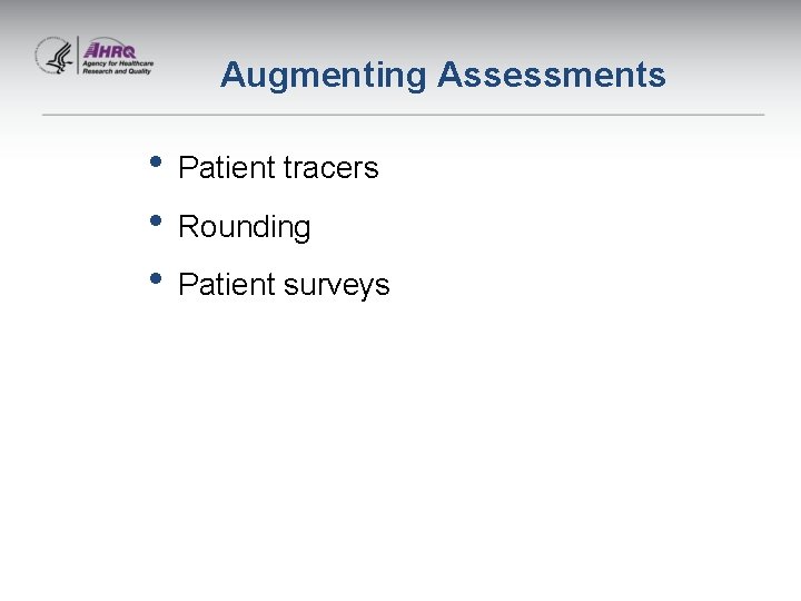 Augmenting Assessments • Patient tracers • Rounding • Patient surveys 