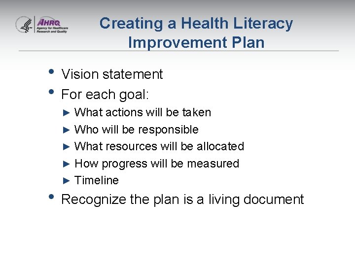 Creating a Health Literacy Improvement Plan • Vision statement • For each goal: What