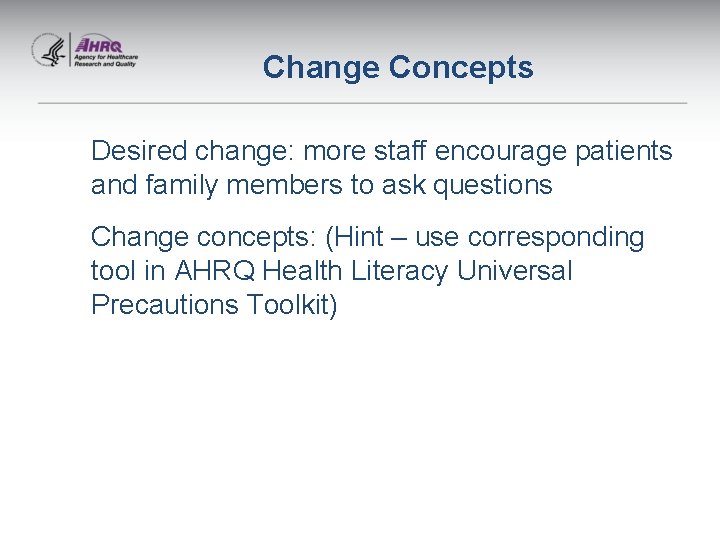 Change Concepts Desired change: more staff encourage patients and family members to ask questions