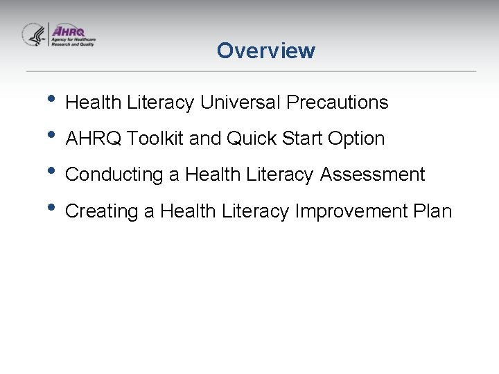 Overview • Health Literacy Universal Precautions • AHRQ Toolkit and Quick Start Option •