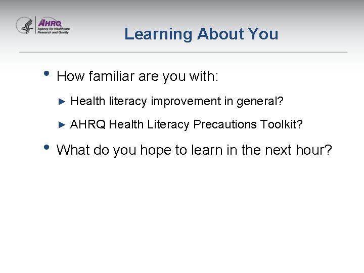 Learning About You • How familiar are you with: ► Health literacy improvement in