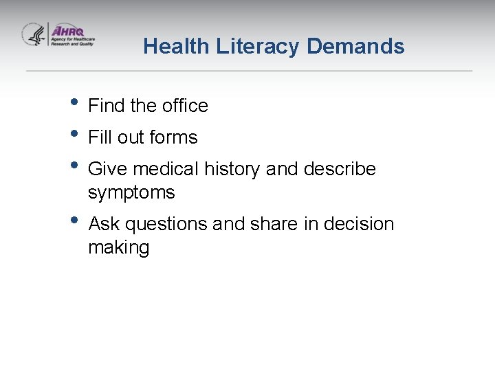 Health Literacy Demands • Find the office • Fill out forms • Give medical