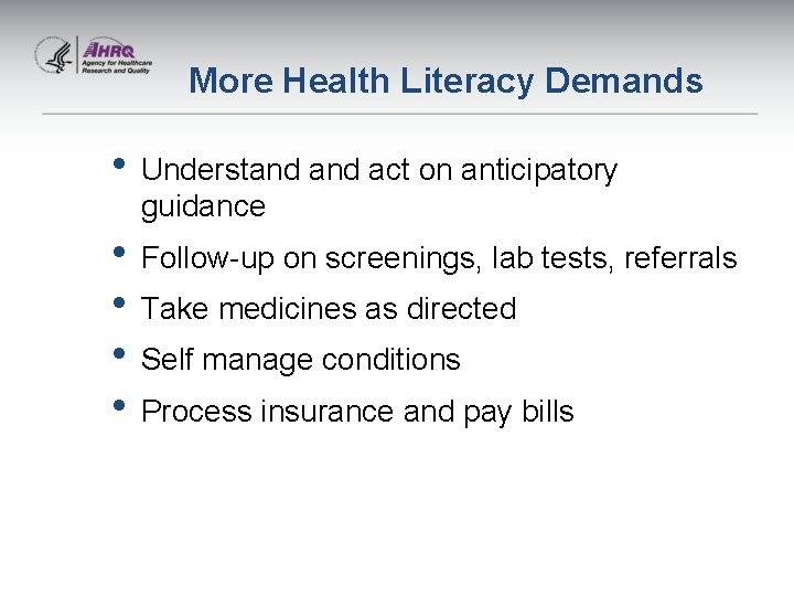 More Health Literacy Demands • Understand act on anticipatory guidance • Follow-up on screenings,