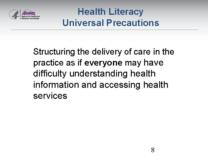 Health Literacy Universal Precautions Structuring the delivery of care in the practice as if