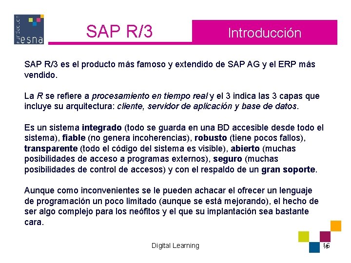 SAP R/3 Introducción SAP R/3 es el producto más famoso y extendido de SAP