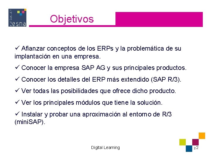 Objetivos ü Afianzar conceptos de los ERPs y la problemática de su implantación en